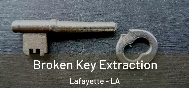  Broken Key Extraction Lafayette - LA