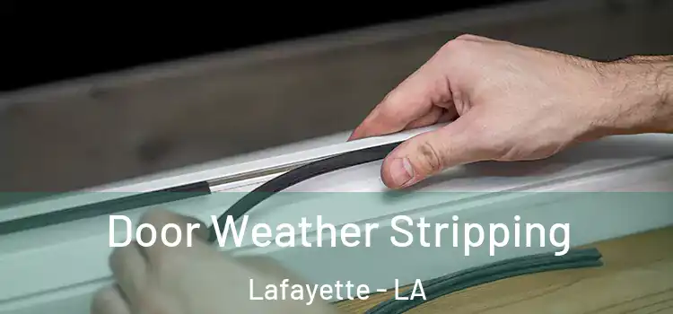 Door Weather Stripping Lafayette - LA