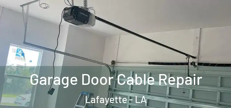  Garage Door Cable Repair Lafayette - LA